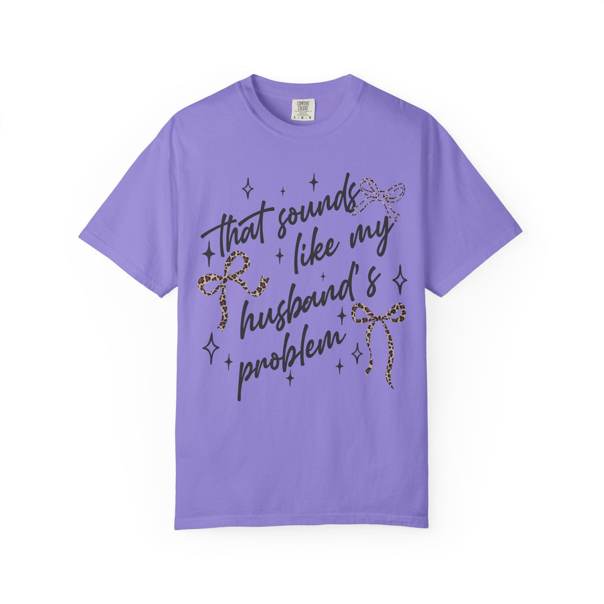T-Shirt — “That Sounds Like My Husband’s A Problem” Graphic Tee