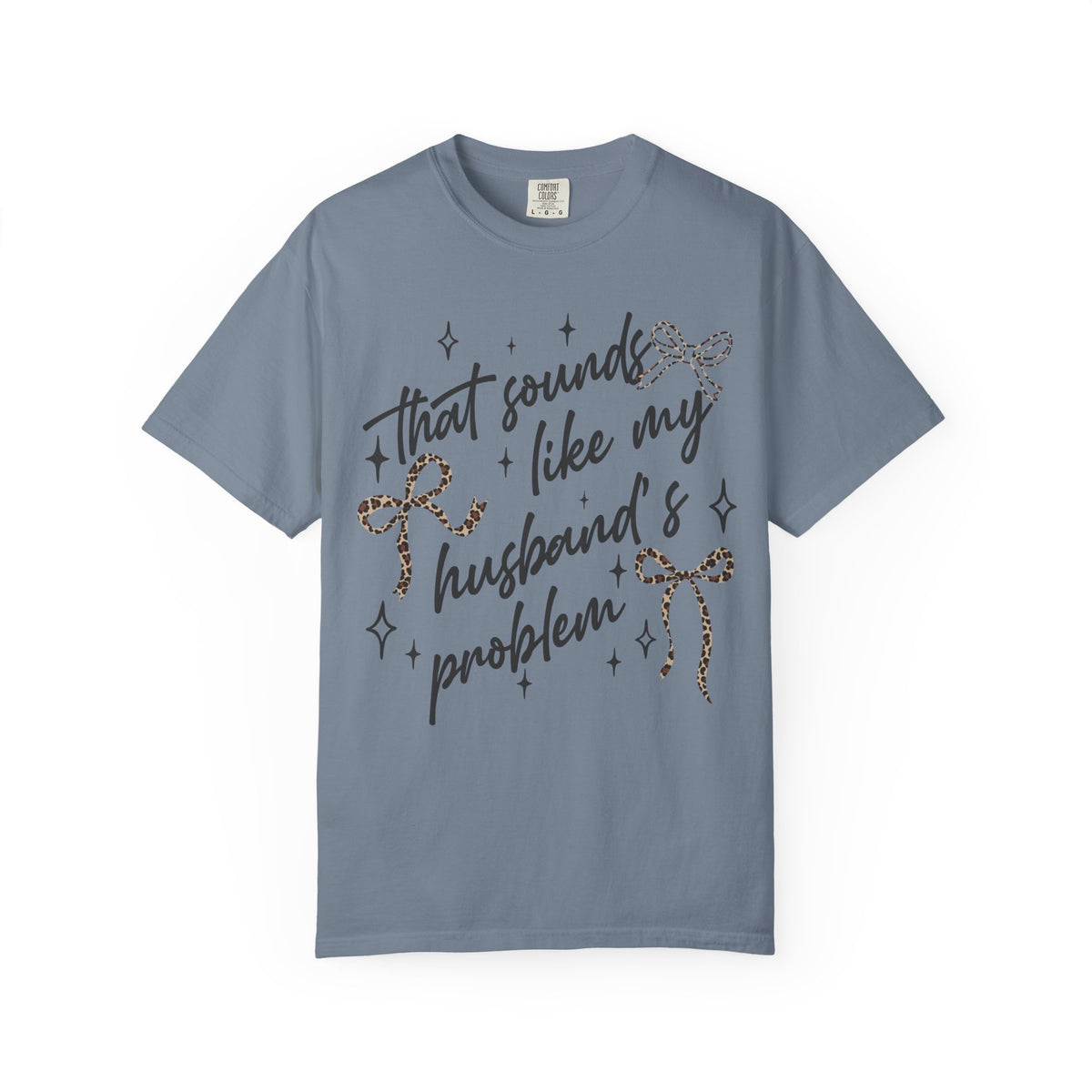 T-Shirt — “That Sounds Like My Husband’s A Problem” Graphic Tee