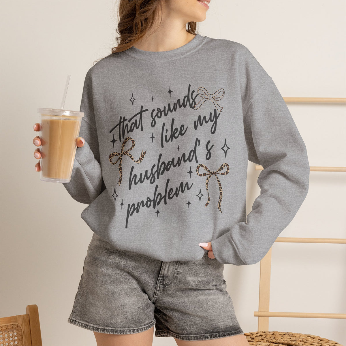 Crewneck Sweatshirt — "That sounds like my husband’s problem" Sparkle Script Graphic