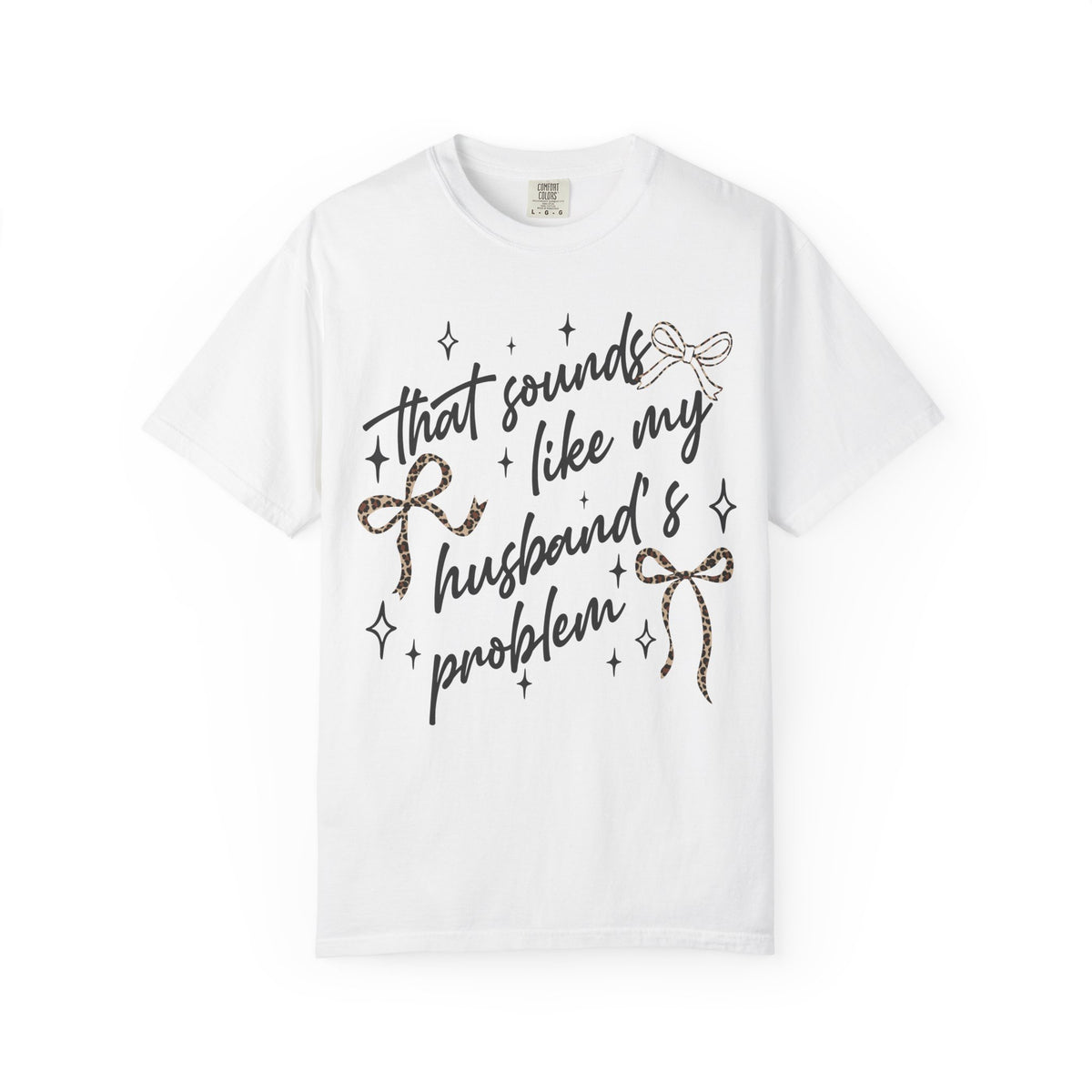 T-Shirt — “That Sounds Like My Husband’s A Problem” Graphic Tee