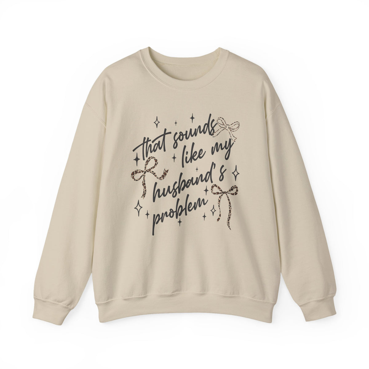 Crewneck Sweatshirt — "That sounds like my husband’s problem" Sparkle Script Graphic