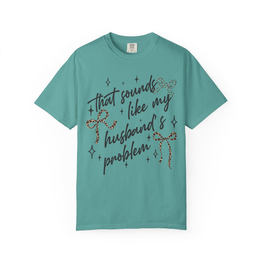 T-Shirt — “That Sounds Like My Husband’s A Problem” Graphic Tee