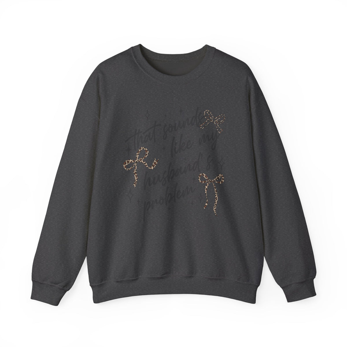 Crewneck Sweatshirt — "That sounds like my husband’s problem" Sparkle Script Graphic