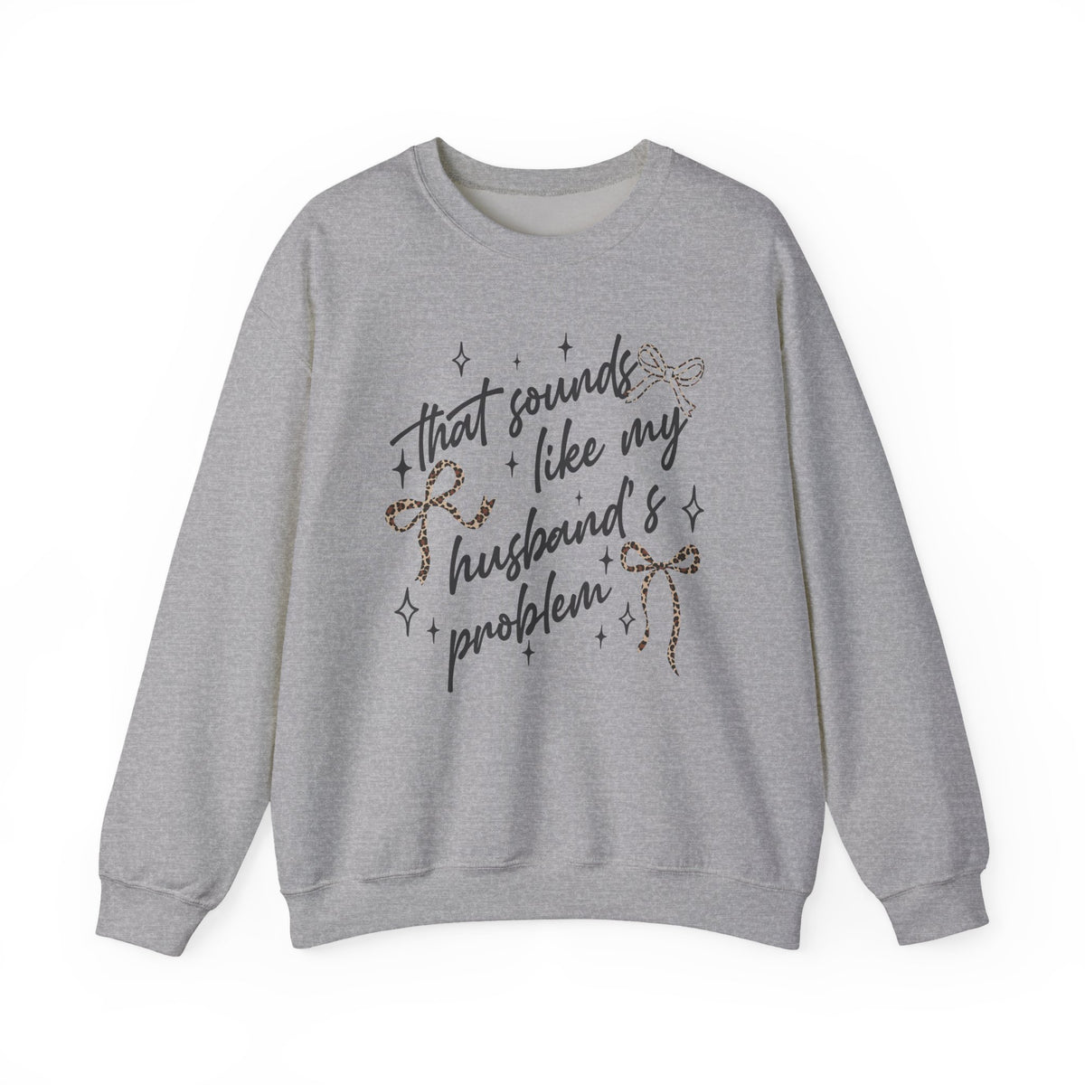 Crewneck Sweatshirt — "That sounds like my husband’s problem" Sparkle Script Graphic