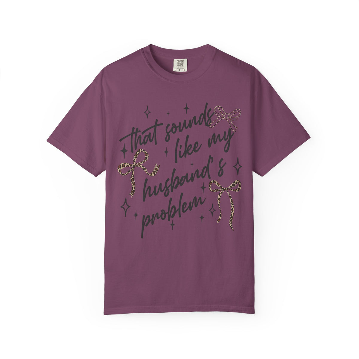 T-Shirt — “That Sounds Like My Husband’s A Problem” Graphic Tee