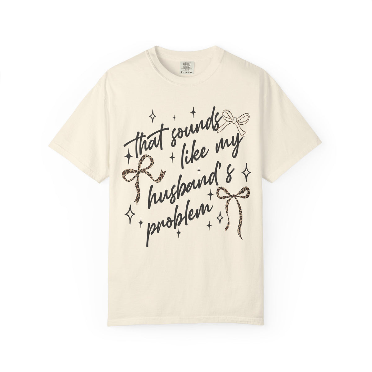 T-Shirt — “That Sounds Like My Husband’s A Problem” Graphic Tee