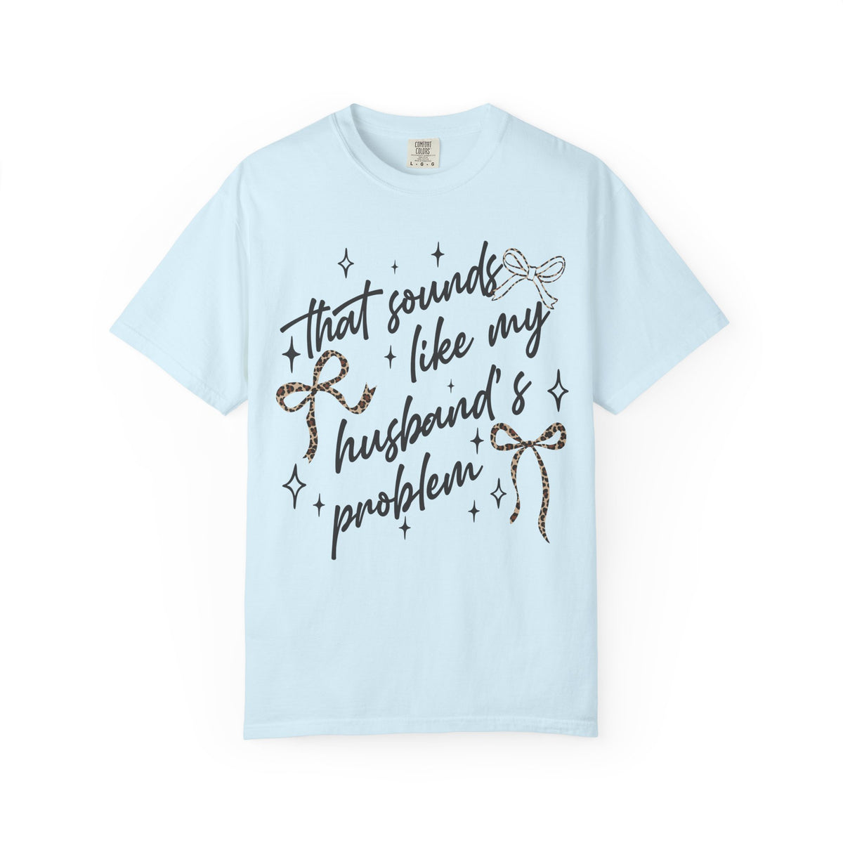 T-Shirt — “That Sounds Like My Husband’s A Problem” Graphic Tee