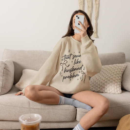 Crewneck Sweatshirt — "That sounds like my husband’s problem" Sparkle Script Graphic