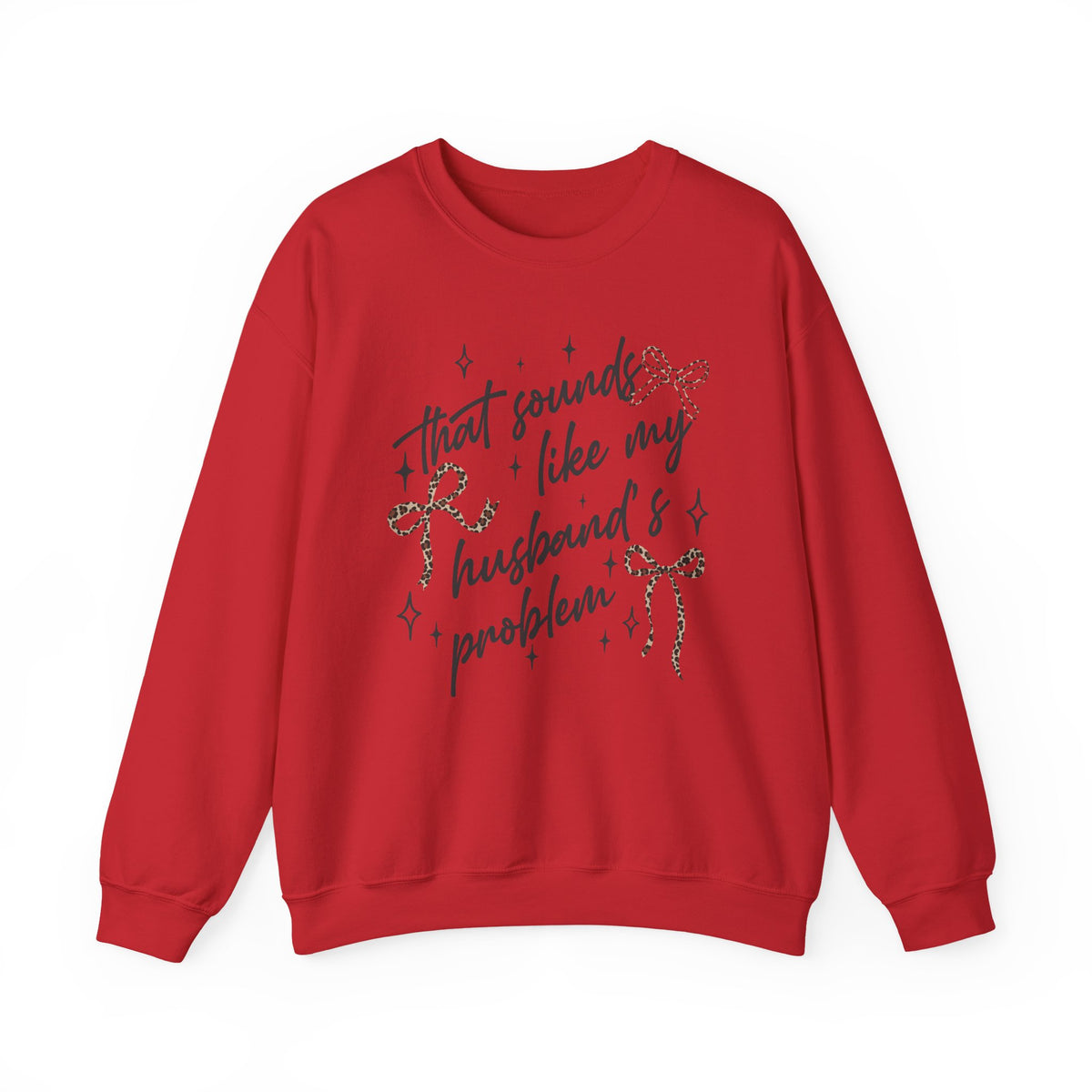 Crewneck Sweatshirt — "That sounds like my husband’s problem" Sparkle Script Graphic