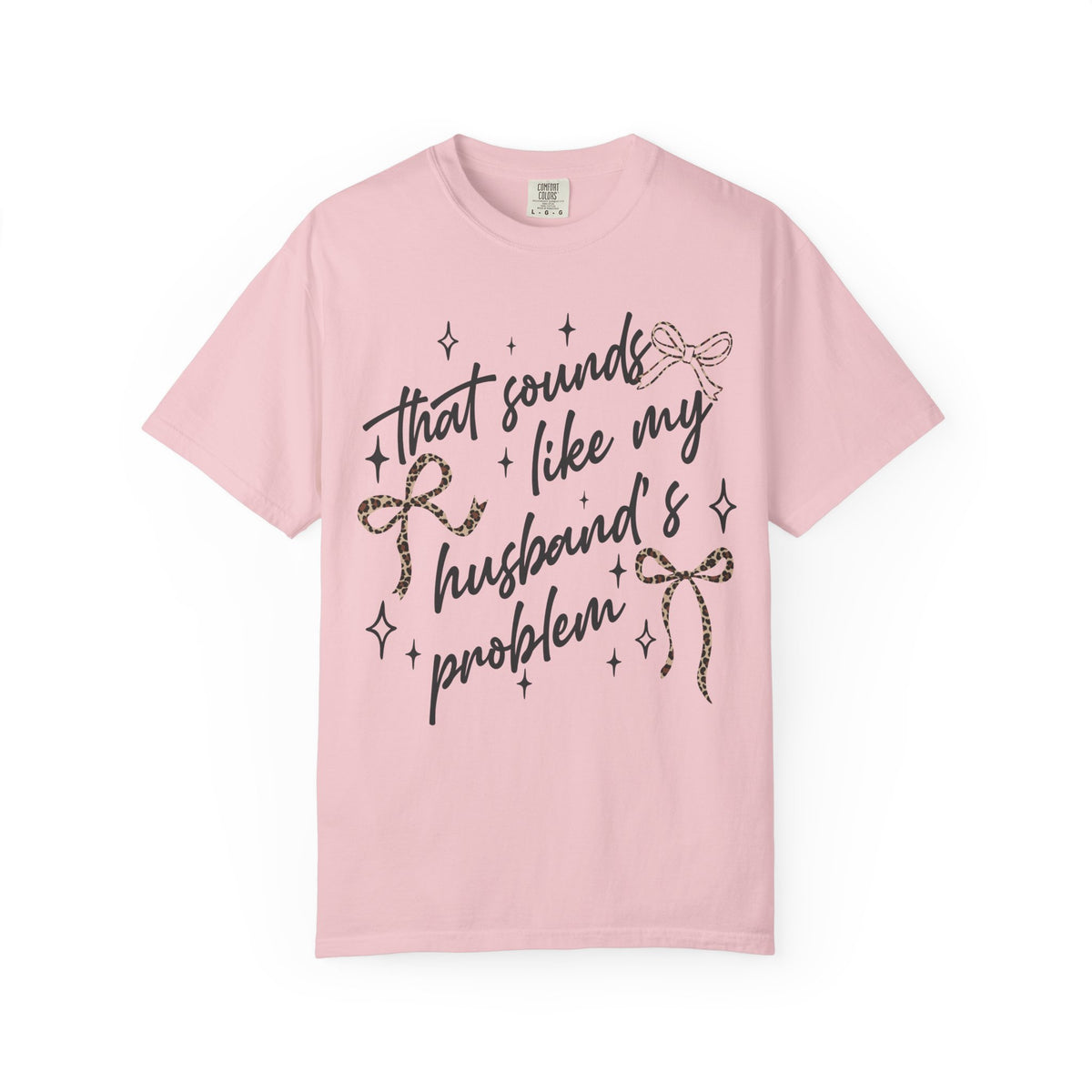 T-Shirt — “That Sounds Like My Husband’s A Problem” Graphic Tee