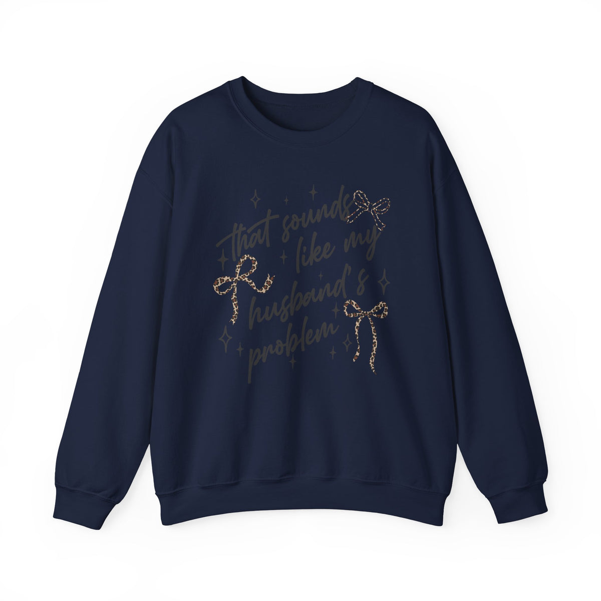 Crewneck Sweatshirt — "That sounds like my husband’s problem" Sparkle Script Graphic