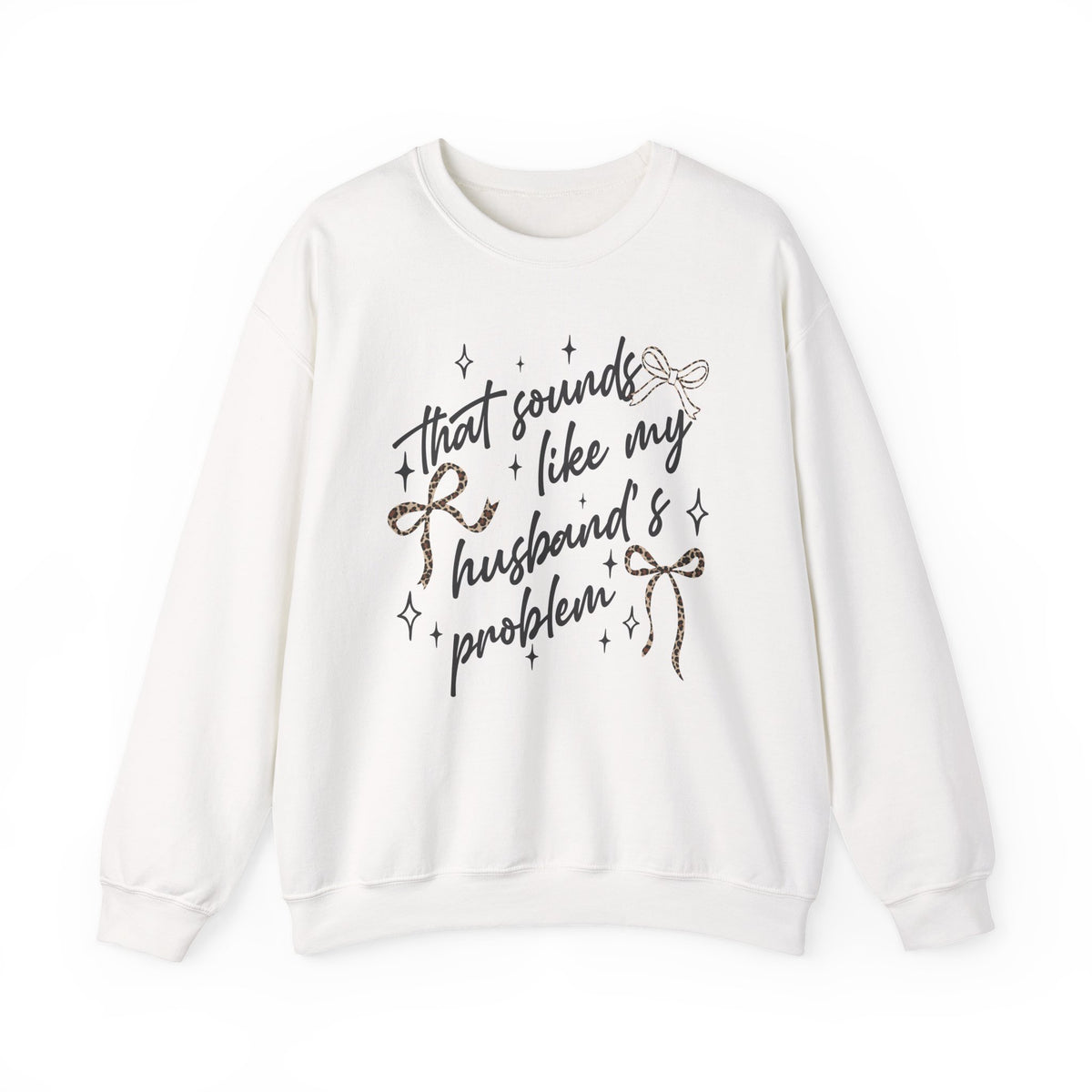 Crewneck Sweatshirt — "That sounds like my husband’s problem" Sparkle Script Graphic